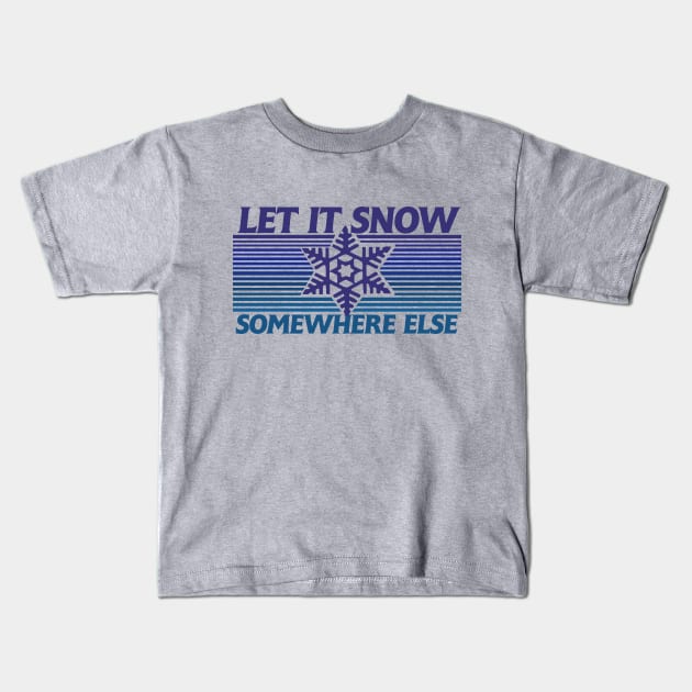 Let it snow somewhere else Kids T-Shirt by bubbsnugg